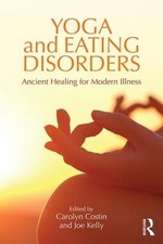 Yoga and Eating Disorders: Ancient Healing for Modern Illness by Carolyn Costin