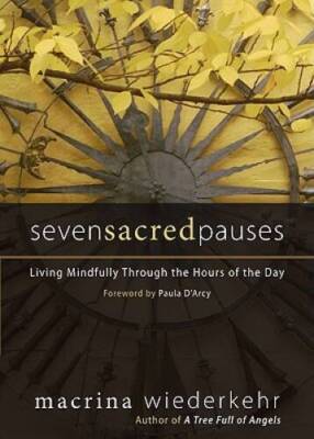 Seven Sacred Pauses: Living Mindfully Through the Hours of the Day - VERY GOOD