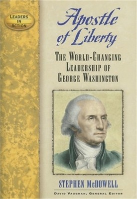 Apostle of Liberty: The World-Changing Leadership of George Washington (Hardback