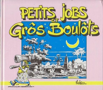 Petits Jobs et Gros Boulots. Mohiss (Ill.)R. Maurice und Jean Claude Blachere: