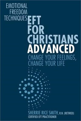 Eft for Christians Advanced: Change Your Feelings, Change Your Life (Paperback o