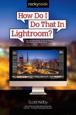 How Do I Do That In Lightroom The Quickest Ways to Do the Things Part 1 NEW!
