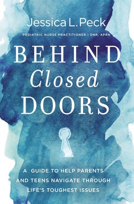 Behind Closed Doors: A Guide to Help Parents and Teens Navigate Through  .. NEW