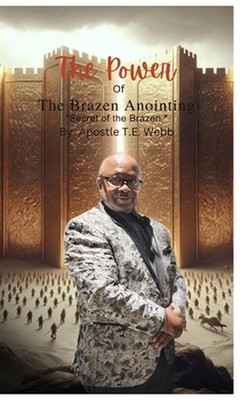 The Power Of The Brazen Anointing The Secret Of The Brazen by Apostle Thomas Web