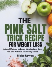 Blaise Rowan The Pink Salt Trick Recipe for Weight Loss (Paperback)