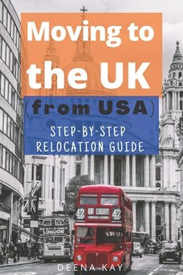 Moving to the UK (from USA): The essential step by step relocation guide of ...