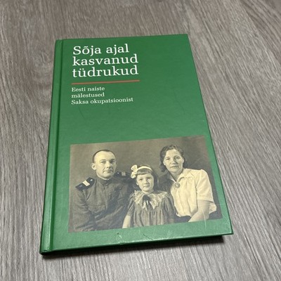 Sõja Ajal Kasvanud Tüdrukud,Eesti Naiste Mälestused Saksa Okupatsioonist.Estonia