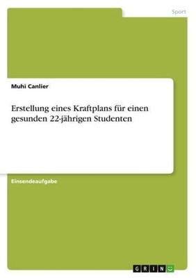 Erstellung eines Kraftplans für einen gesunden 22-jährigen Studenten Muhi Canlie