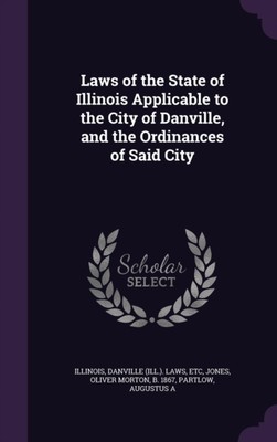 Illinois - Laws of the State of  Applicable to the City of Danville a - X555z