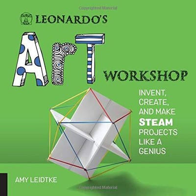 Leonardo's Art Workshop: Invent, Create, and Make STEAM Projects like a Genius
