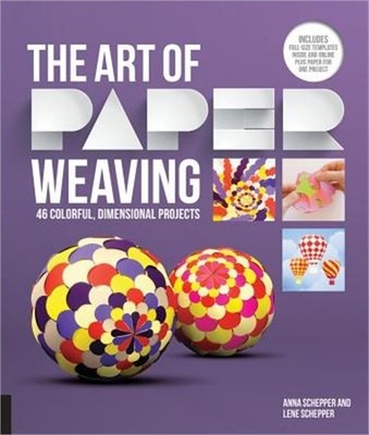 The Art of Paper Weaving: 46 Colorful, Dimensional Projects--Includes Full-Size
