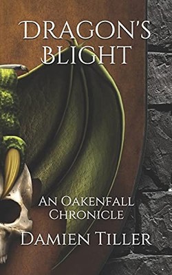 Dragon's Blight: An Oakenfall Chronicle: 1,Damien Tiller, Char T