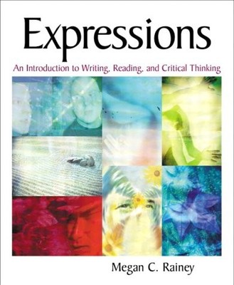 EXPRESSIONS: AN INTRODUCTION TO WRITING, READING, AND By Megan C. Rainey