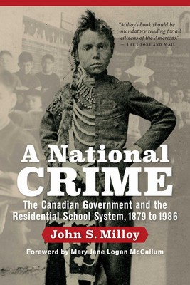 A National Crime: The Canadian Government and the Residential School System by J
