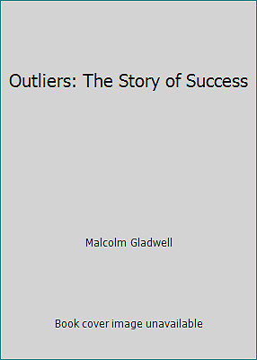 Outliers: The Story of Success by Malcolm Gladwell