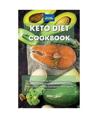 Keto Diet Cookbook: Easy, Simple and Basic Ketogenic Diet Healthy Recipes That W