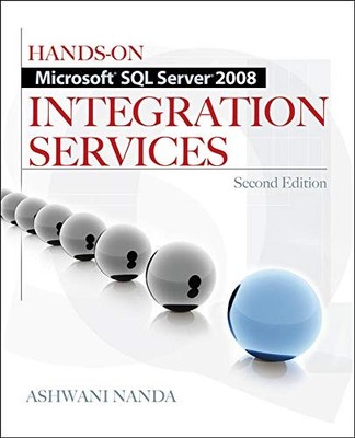 HANDS-ON MICROSOFT SQL SERVER 2008 INTEGRATION SERVICES, By Ashwani Nanda