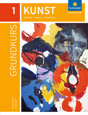 Grundkurs Kunst 1. Sekundarstufe 2 | Malerei, Grafik, Fotografie - Ausgabe 2016