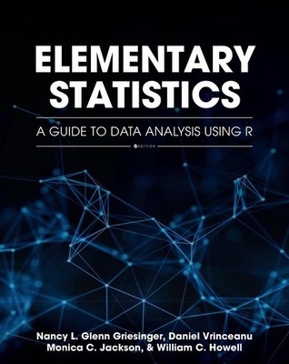 Elementary Statistics: A Guide to Data Analysis Using R by Nancy L. Glenn Griesi