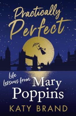 Praktisch perfekt: Lebenslektionen von Mary Poppins von Brand, Katy NEU