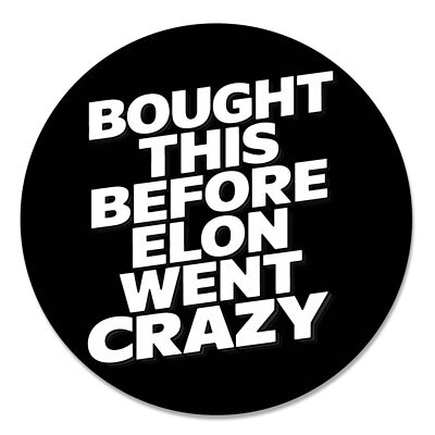 Magnet Me Up I Bought This Before Elon Went Crazy Car Magnet- Funny 5'' Magnet