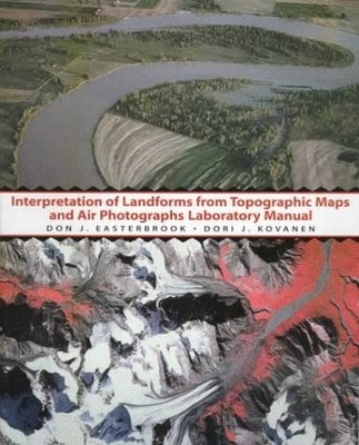INTERPRETATION OF LANDFORMS FROM TOPOGRAPHIC MAPS AND AIR By Don J. Easterbrook