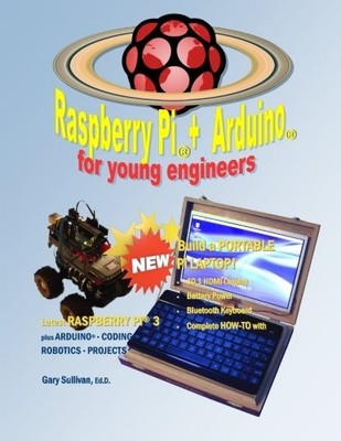 RASPBERRY PI + ARDUINO FOR YOUNG ENGINEERS (MONOCHROME By Gary E Sullivan *NEW*