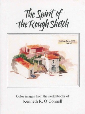 The Spirit of the Rough Sketch:  Color Images from the sketchbooks of Kenneth ..