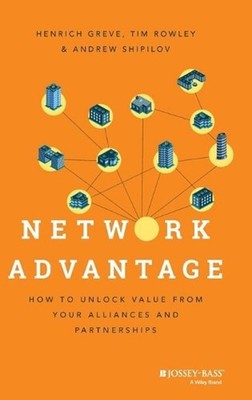 Network Advantage: How to Unlock Value From Your Alliances and Partnerships by T