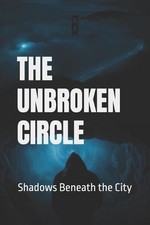 The Unbroken Circle: Shadows Beneath the City by Jeremy Martinez Paperback Book