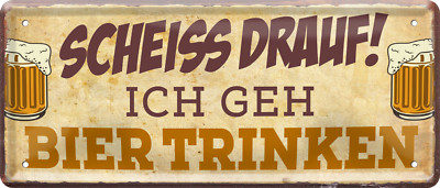 ''Scheiss drauf! Ich geh Bier trinken'' 28x12cm Blechschild
