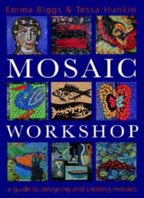 The Mosaic Workshop: A Practical Guide to Designing and Creating Mosaics,Emma B