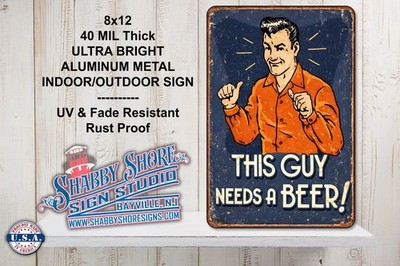 Funny Bar Pub Humor This Guy Needs a Beer Sturdy Metal Indoor/Outdoor Sign 8x12