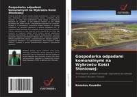 Kouakou Kouadio | Gospodarka Odpadami Komunalnymi Na Wybrze¿U Ko¿Ci S¿Oniowej: