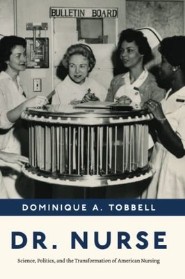 Dr. Nurse: Science, Politics, and the Transformation of American Nursing by Pro