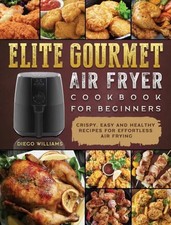 Elite Gourmet Air Fryer Kochbuch für Anfänger Diego Williams Har