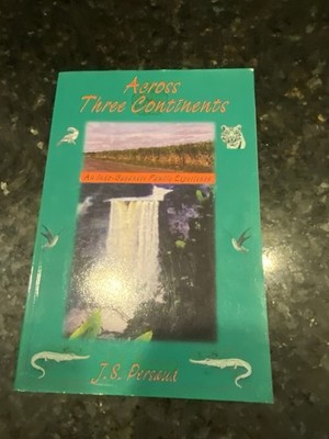 Across Three Continents : An Indo-Guyanese Family Experience by J. S. Persaud...