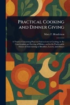 Mary F (Mary Foote) Henderson Practical Cooking and Dinner Giving (Taschenbuch)