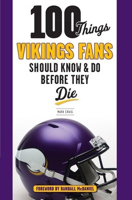 100 Things Vikings Fans Should Know and Do Before They Die (100 Things...Fan...