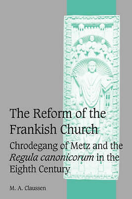 The Reform of the Frankish Church Claussen Hardback Cambridge University Press