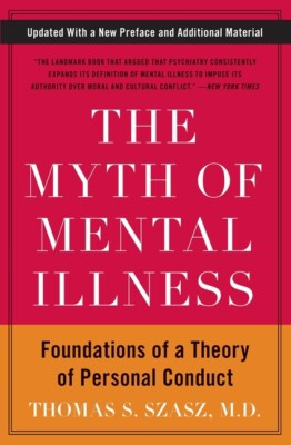 The Myth Of Mental Illness: Foundations Of A Theory Of Personal Conduct