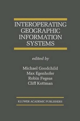 Interoperating Geographic Information Systems by Michael Goodchild (English) Har