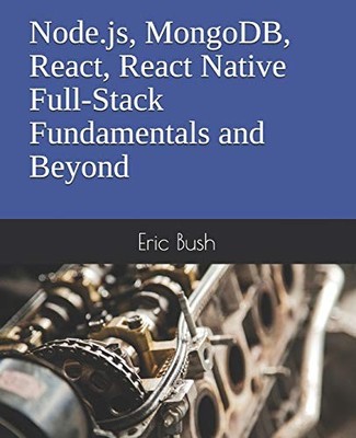 NODE.JS, MONGODB, REACT, REACT NATIVE FULL-STACK By Eric Bush **Excellent**