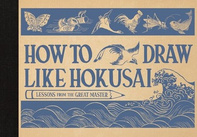 How to Draw Like Hokusai: Lessons from the Great Master by Katsushika Hokusai (E