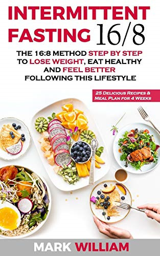Intermittent Fasting 16/8: The 16:8 Method Step by Step to... - William, Mark
