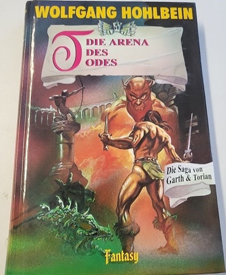 Wolfgang Hohlbein - Die Arena des Todes - Die Saga von Garth & Torian Bd.5
