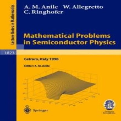 Mathematical Problems in Semiconductor Physics Lectures Given at