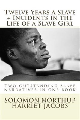 Twelve Years a Slave, Incidents in the Life of a Slave Girl : Two Outstanding...