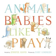 Animal Babies Like to Play - Hardcover By Adams, Jennifer - VERY GOOD