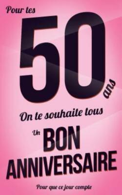 Bon Anniversaire - 50 Ans: Rose - Carte Livre D'or Pour Que Ce Jour Compte ...